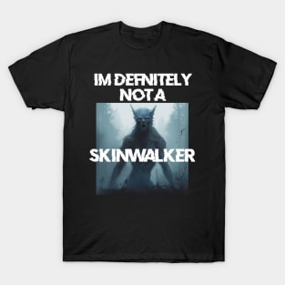 IM definitely not a skinwalker T-Shirt